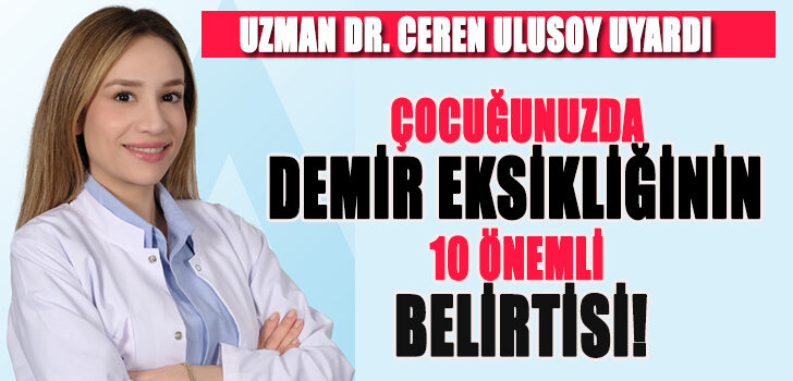 ÇOCUĞUNUZDA DEMİR EKSİKLİĞİNİN 10 ÖNEMLİ BELİRTİSİ