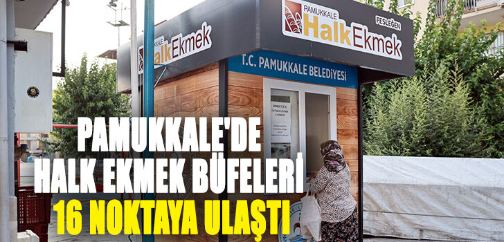 PAMUKKALE’DE HALK EKMEK BÜFELERİ 16 NOKTAYA ULAŞTI