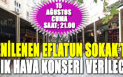 YENİLENEN EFLATUN SOKAK’TA AÇIK HAVA KONSERİ VERİLECEK