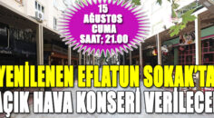 YENİLENEN EFLATUN SOKAK’TA AÇIK HAVA KONSERİ VERİLECEK
