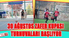 30 AĞUSTOS ZAFER KUPASI TURNUVALARI BAŞLIYOR
