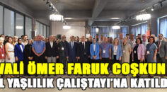VALİ ÖMER FARUK COŞKUN “İL YAŞLILIK ÇALIŞTAYI”NA KATILDI