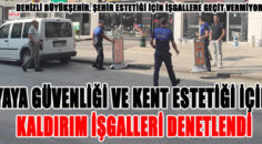 YAYA GÜVENLİĞİ VE KENT ESTETİĞİ İÇİN DENETİM
