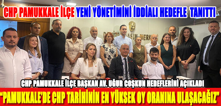 Pamukkale’de CHP tarihinin en yüksek oy oranına ulaşacağız”
