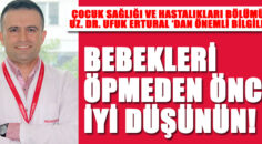 BEBEKLERİ ÖPMEDEN ÖNCE İYİ DÜŞÜNÜN!