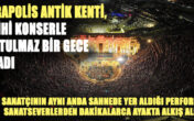 Hierapolis Antik Kenti, tarihi konserle unutulmaz bir gece yaşadı