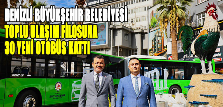 Denizli Büyükşehir Belediyesi toplu ulaşım filosuna 30 yeni otobüs kattı