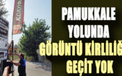 Pamukkale yolunda görüntü kirliliğine geçit yok