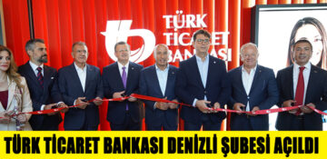 Türk Ticaret Bankası Denizli Şubesi Hizmete Açıldı