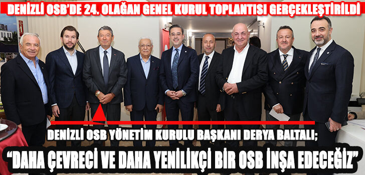 DENİZLİ OSB’DE 24. OLAĞAN GENEL KURUL TOPLANTISI GERÇEKLEŞTİRİLDİ