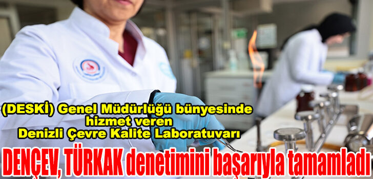 DENÇEV, TÜRKAK denetimini başarıyla tamamladı DENÇEV, TÜRKAK denetimini başarıyla tamamladı