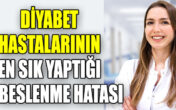 DİYABET HASTALARININ EN SIK YAPTIĞI 10 BESLENME HATASI