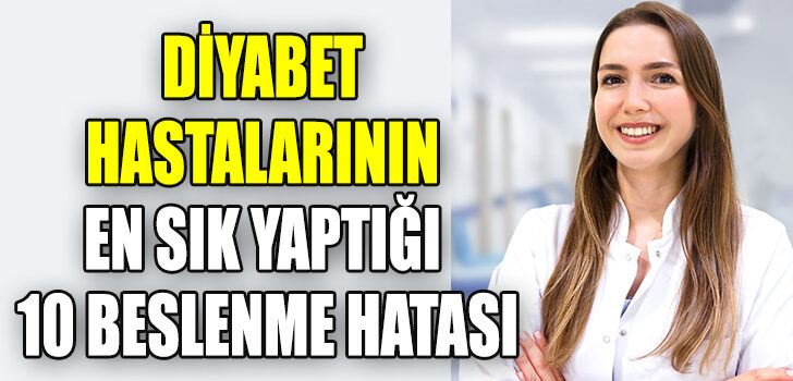 DİYABET HASTALARININ EN SIK YAPTIĞI 10 BESLENME HATASI DİYABET HASTALARININ EN SIK YAPTIĞI 10 BESLENME HATASI
