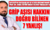 GRİP AŞISI HAKKINDA DOĞRU BİLİNEN 7 YANLIŞ!