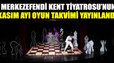MERKEZEFENDİ KENT TİYATROSU’NUN KASIM AYI OYUN TAKVİMİ YAYINLANDI