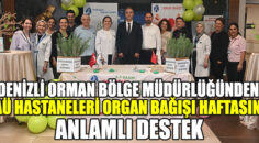 Denizli Orman Bölge Müdürlüğünden PAÜ Hastaneleri Organ Bağışı Haftasına Anlamlı Destek