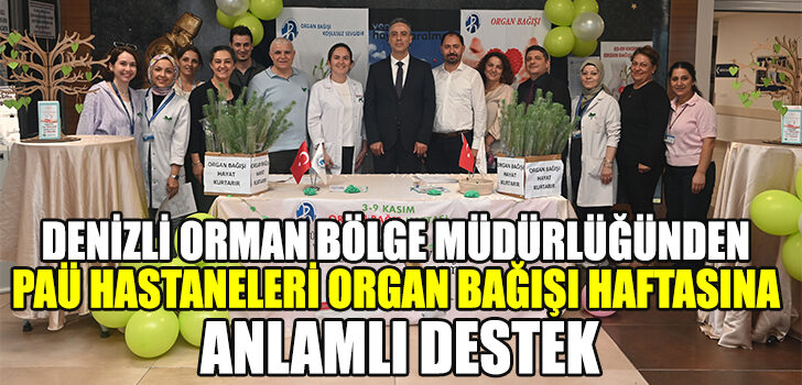 Denizli Orman Bölge Müdürlüğünden PAÜ Hastaneleri Organ Bağışı Haftasına Anlamlı Destek Denizli Orman Bölge Müdürlüğünden PAÜ Hastaneleri Organ Bağışı Haftasına Anlamlı Destek