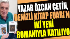 Yazar Özcan Çetin, Denizli Kitap Fuarı’na İki Yeni Romanıyla Katılıyor