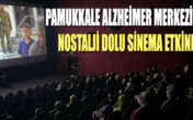 PAMUKKALE ALZHEİMER MERKEZİ’NDEN NOSTALJİ DOLU SİNEMA ETKİNLİĞİ