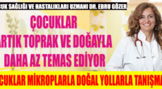 ÇOCUKLAR MİKROPLARLA DOĞAL YOLLARLA TANIŞMALI