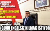 Başkan Çavuşoğlu “365 günü engelsiz kılmak istiyoruz”