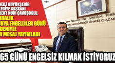 Başkan Çavuşoğlu “365 günü engelsiz kılmak istiyoruz”