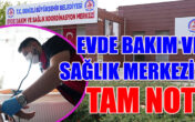 EVDE BAKIM VE SAĞLIK MERKEZİ’NE TAM NOT