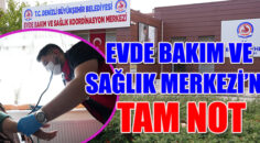 EVDE BAKIM VE SAĞLIK MERKEZİ’NE TAM NOT