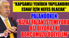 TESK GENEL BAŞKANI PALANDÖKEN YENİDEN YAPILANDIRMA İSTEDİ