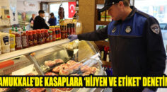 PAMUKKALE’DE KASAPLARA ‘HİJYEN VE ETİKET’ DENETİMİ