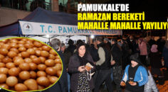 PAMUKKALE’DE RAMAZAN BEREKETİ MAHALLE MAHALLE YAYILIYOR