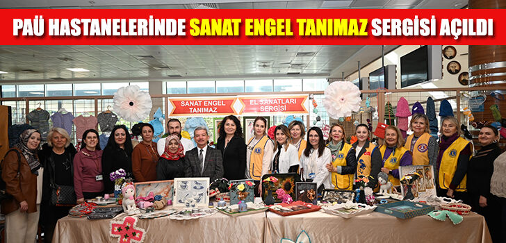 PAÜ Hastanelerinde Sanat Engel Tanımaz Sergisi Açıldı