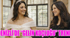 Denizli’de “Gelin Koçluğu” Trendi