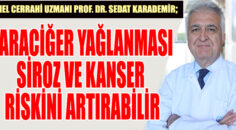 KARACİĞER YAĞLANMASI SİROZ VE KANSER RİSKİNİ ARTIRABİLİR UYARISI