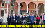 VALİ KÖŞGER KAYALIK CAMİİ’NDE NAMAZ KILIP İNCELEMELERDE BULUNDU