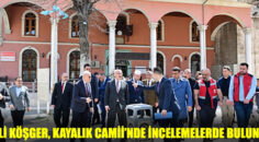 VALİ KÖŞGER KAYALIK CAMİİ’NDE NAMAZ KILIP İNCELEMELERDE BULUNDU