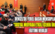DENİZLİ’DE YEREL BASIN MENSUPLARINA “SOSYAL MEDYADA ETKİLİ İÇERİK ÜRETİMİ” EĞİTİMİ VERİLDİ