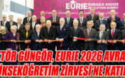 Rektör Güngör, EURIE 2026 Avrasya Yükseköğretim Zirvesi’ne Katıldı