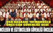 OSB BAŞKANI YAYMANOĞLU ÖNCE CAN GÜVENLİĞİ DEDİ