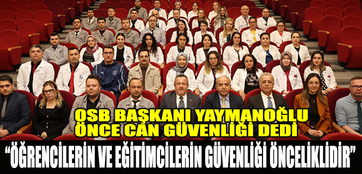 OSB BAŞKANI YAYMANOĞLU ÖNCE CAN GÜVENLİĞİ DEDİ