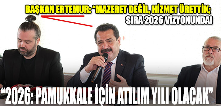 BAŞKAN ERTEMUR: “MAZERET DEĞİL, HİZMET ÜRETTİK; SIRA 2026 VİZYONUNDA!”
