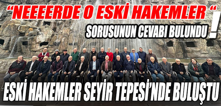 ESKİ HAKEMLER SEYİR TEPESİ’NDE BULUŞTU