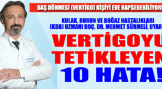 VERTİGOYU TETİKLEYEN 10 HATA!