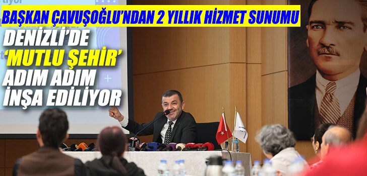 BAŞKAN ÇAVUŞOĞLU’NDAN 2 YILLIK HİZMET SUNUMU