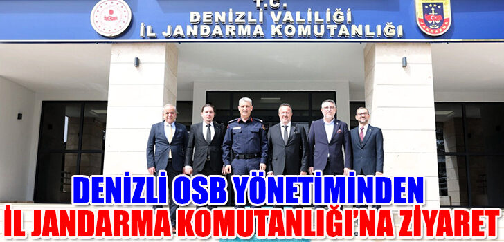 DENİZLİ OSB YÖNETİMİNDEN İL JANDARMA KOMUTANLIĞI’NA ZİYARET
