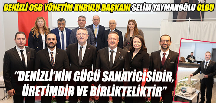DENİZLİ OSB YÖNETİM KURULU BAŞKANI SELİM YAYMANOĞLU OLDU