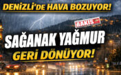 DENİZLİ’DE HAVA YENİDEN BOZUYOR: SAĞANAK GERİ GELİYOR!