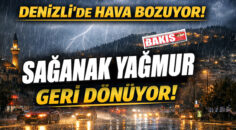 DENİZLİ’DE HAVA YENİDEN BOZUYOR: SAĞANAK GERİ GELİYOR!