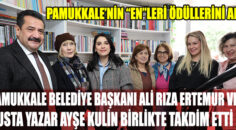 PAMUKKALE’NİN “EN”LERİ ÖDÜLLERİNİ AYŞE KULİN VE BAŞKAN ERTEMUR’DAN ALDI