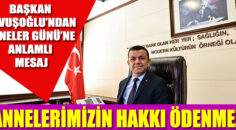 Başkan Çavuşoğlu’ndan Anneler Günü’ne anlamlı mesaj